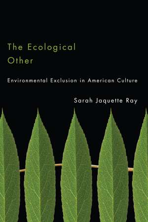 The Ecological Other: Environmental Exclusion in American Culture de Sarah Jaquette Ray