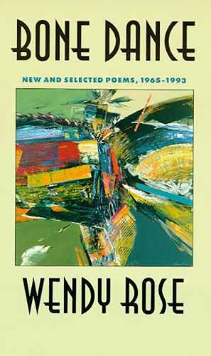 Bone Dance: New and Selected Poems, 1965-1993 de Wendy Rose