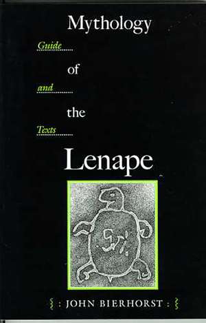 Mythology of the Lenape: Guide and Texts de John Bierhorst