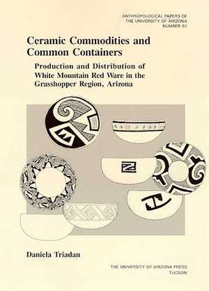 Ceramic Commodities and Common Containers: The Production and Distribution of White Mountain Red Ware in the Grasshopper Region, Arizona de Daniela Triadan