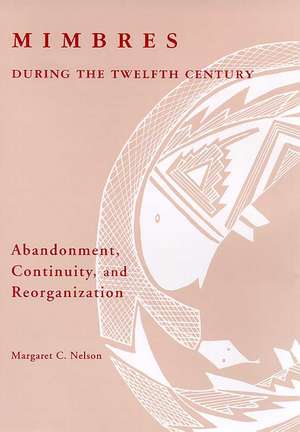 Mimbres during the Twelfth Century: Abandonment, Continuity, and Reorganization de Margaret C. Nelson