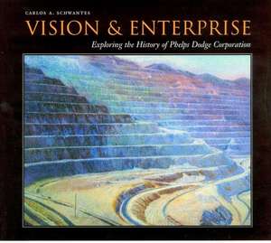 Vision and Enterprise: Exploring the History of Phelps Dodge Corporation de Carlos A. Schwantes