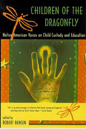 Children of the Dragonfly: Native American Voices on Child Custody and Education de Robert Bensen