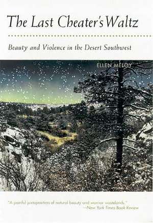 The Last Cheater's Waltz: Beauty and Violence in the Desert Southwest de Ellen Meloy