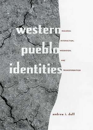 Western Pueblo Identities: Regional Interaction, Migration, and Transformation de Andrew I. Duff