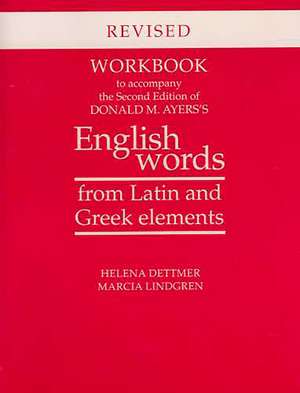 Workbook to Accompany the Second Edition of Donald M. Ayers's English Words from Latin and Greek Elements: Revised Edition de Helena Dettmer