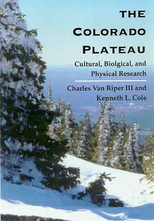 The Colorado Plateau: Cultural, Biological, and Physical Research de Charles van Riper, III