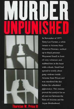 Murder Unpunished: How the Aryan Brotherhood Murdered Waymond Small and Got Away with It de Thornton W. Price, III