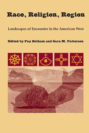 Race, Religion, Region: Landscapes of Encounter in the American West de Fay Botham