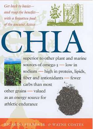 Chia: Rediscovering a Forgotten Crop of the Aztecs de Ricardo Ayerza, Jr.