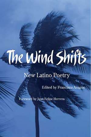 The Wind Shifts: New Latino Poetry de Francisco Aragón