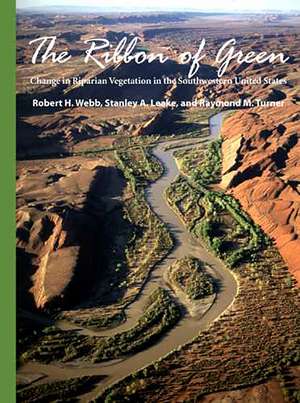 The Ribbon of Green: Change in Riparian Vegetation in the Southwestern United States de Robert H. Webb