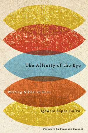 The Affinity of the Eye: Writing Nikkei in Peru de Ignacio López-Calvo