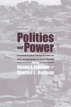 Polities and Power: Archaeological Perspectives on the Landscapes of Early States de Steven E. Falconer