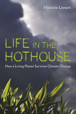 Life in the Hothouse: How a Living Planet Survives Climate Change de Melanie Lenart