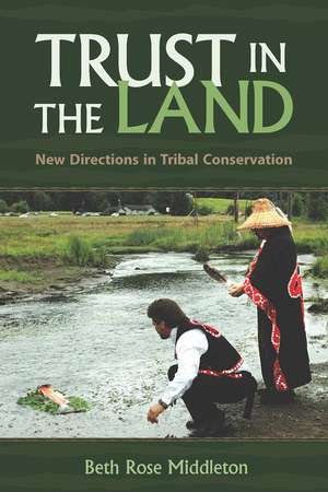 Trust in the Land: New Directions in Tribal Conservation de Beth Rose Middleton Manning