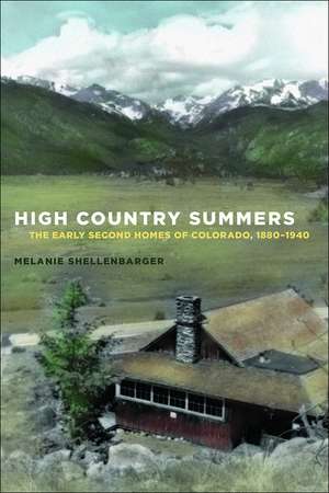 High Country Summers: The Early Second Homes of Colorado, 1880–1940 de Melanie Shellenbarger