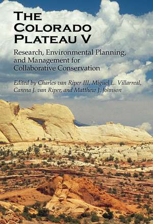 The Colorado Plateau V: Research, Environmental Planning, and Management for Collaborative Conservation de Charles van Riper, III