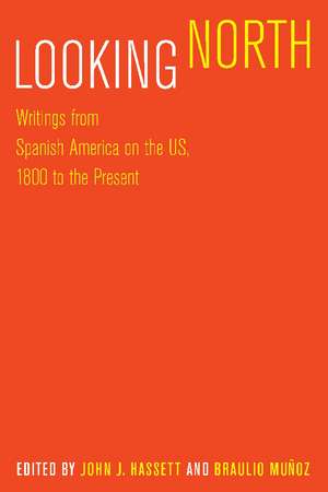 Looking North: Writings from Spanish America on the US, 1800 to the Present de John J. Hassett