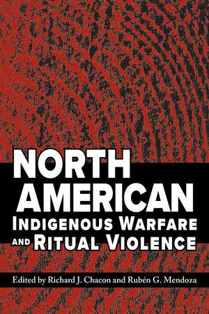 North American Indigenous Warfare and Ritual Violence de Richard J. Chacon