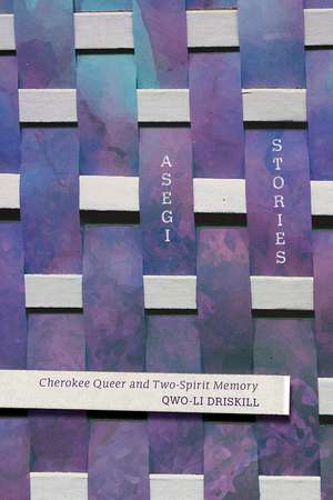 Asegi Stories: Cherokee Queer and Two-Spirit Memory de Qwo-Li Driskill