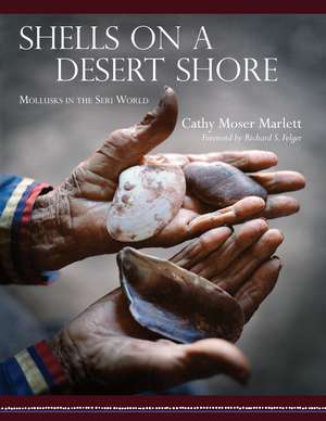 Shells on a Desert Shore: Mollusks in the Seri World de Cathy Moser Marlett