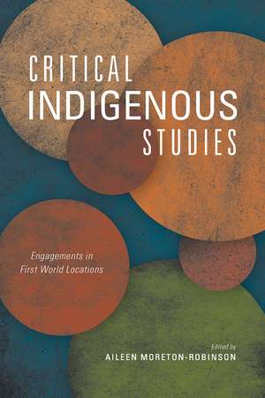 Critical Indigenous Studies: Engagements in First World Locations de Aileen Moreton-Robinson