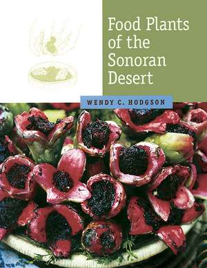 Food Plants of the Sonoran Desert de Wendy C. Hodgson