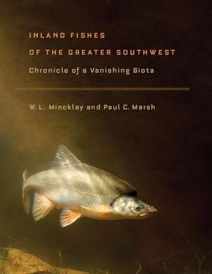 Inland Fishes of the Greater Southwest: Chronicle of a Vanishing Biota de W. L. Minckley