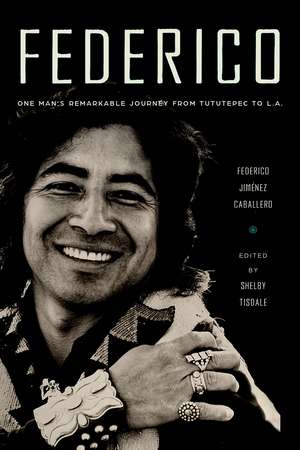 Federico: One Man’s Remarkable Journey from Tututepec to L.A. de Federico Jiménez Caballero