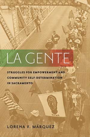 La Gente: Struggles for Empowerment and Community Self-Determination in Sacramento de Lorena V. Márquez