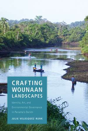 Crafting Wounaan Landscapes: Identity, Art, and Environmental Governance in Panama's Darién de Julie Velásquez Runk