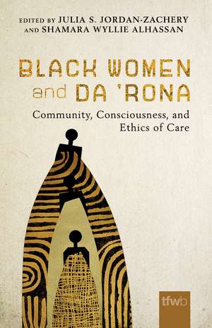 Black Women and da ’Rona: Community, Consciousness, and Ethics of Care de Julia S. Jordan-Zachery