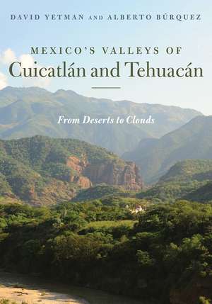 Mexico’s Valleys of Cuicatlán and Tehuacán: From Deserts to Clouds de David Yetman