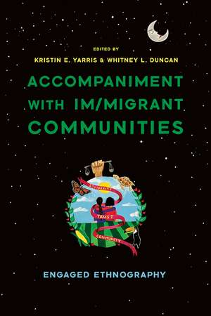 Accompaniment with Im/migrant Communities: Engaged Ethnography de Kristin Elizabeth Yarris