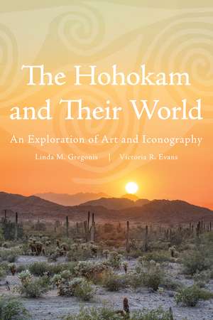 The Hohokam and Their World: An Exploration of Art and Iconography de Linda M. Gregonis