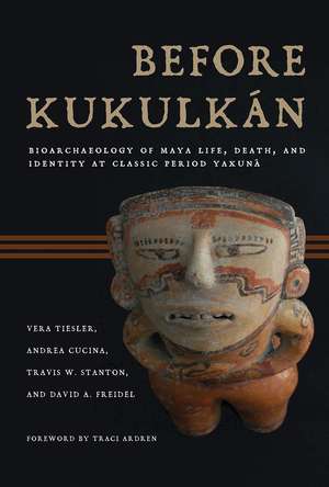 Before Kukulkán: Bioarchaeology of Maya Life, Death, and Identity at Classic Period Yaxuná de Vera Tiesler