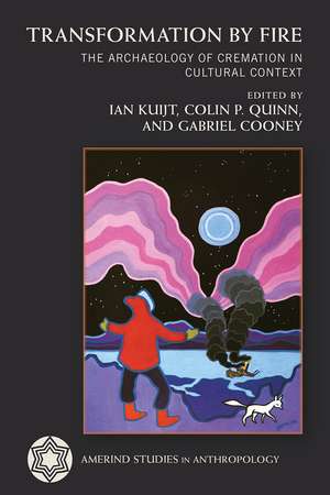 Transformation by Fire: The Archaeology of Cremation in Cultural Context de Ian Kuijt