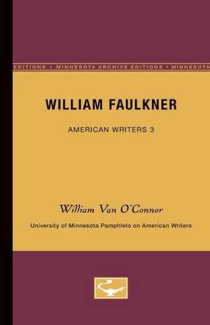 William Faulkner - American Writers 3: University of Minnesota Pamphlets on American Writers de William Van O’Connor