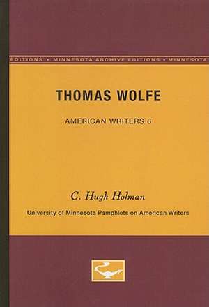 Thomas Wolfe - American Writers 6: University of Minnesota Pamphlets on American Writers de C. Hugh Holman