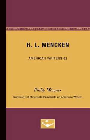 H.L. Mencken - American Writers 62: University of Minnesota Pamphlets on American Writers de Philip Wagner