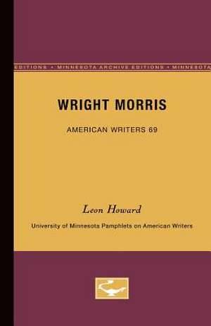 Wright Morris - American Writers 69: University of Minnesota Pamphlets on American Writers de Leon Howard