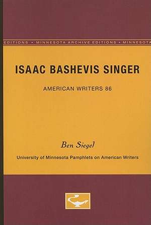 Isaac Bashevis Singer - American Writers 86: University of Minnesota Pamphlets on American Writers de Ben Siegel