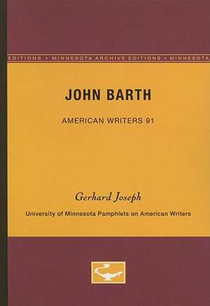 John Barth - American Writers 91: University of Minnesota Pamphlets on American Writers de Gerhard Joseph