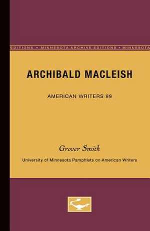 Archibald MacLeish - American Writers 99: University of Minnesota Pamphlets on American Writers de Grover Smith