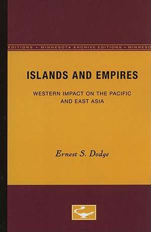 Islands and Empires: Western Impact on the Pacific and East Asia de Ernest S. Dodge