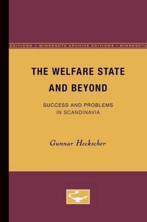 The Welfare State and Beyond: Success and Problems in Scandinavia de Gunnar Heckscher