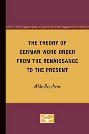 The Theory of German Word Order from the Renaissance to the Present de Aldo Scaglione