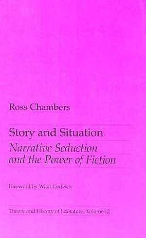 Story and Situation: Narrative Seduction and the Power of Fiction de Ross Chambers