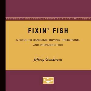 Fixin Fish: A Guide to Handling, Buying, Preserving, and Preparing Fish de Jeffrey Gunderson